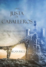 Title: Una Justa de Caballeros (Libro #16 El Anillo del Hechicero), Author: Morgan Rice