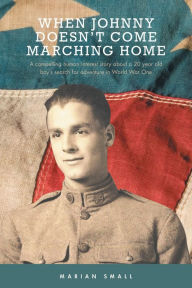 Title: When Johnny Doesn't Come Marching Home, Author: Marian Small