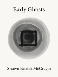 Title: Early Ghosts, Author: Shawn McGregor