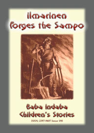 Title: ILMARINEN FORGES THE SAMPO - A Legend from Finland, Author: Anon E Mouse