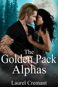 Title: The Golden Pack Alphas, Author: Laurel Cremant