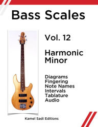 Title: Bass Scales Vol. 12 Harmonic Minor, Author: Kamel Sadi