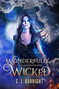 Title: Wonderfully Wicked (The Dreamcaster Series #1), Author: C.J. Burright