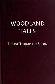 Title: Woodland Tales (Illustrated Edition), Author: Ernest Thompson Seton