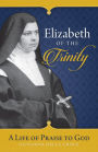 Elizabeth of the Trinity: A Life of Praise to God