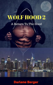 Title: Wolf Hood 2 A Return to the Hood, Author: Darlene Berger