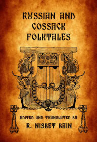 Title: Russian and Cossack Folktales, Author: R. Nisbet Bain