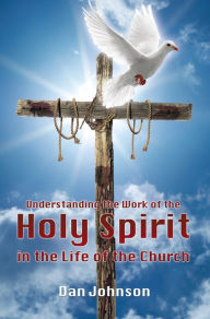 Title: Understanding the Work of the Holy Spirit in the Life of the Church, Author: Dan Johnson