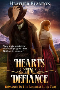 Title: Hearts in Defiance (Romance in the Rockies Book 2), Author: Heather Blanton