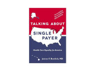 Title: TALKNG ABOUT SINGLE PAYER: Health Care Equality for America, Author: james burdick