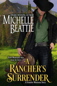 Title: A Rancher's Surrender, Author: Michelle Beattie