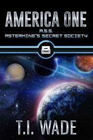 Title: AMERICA ONE - ASS (Astermine's Secret Society), Author: Tollan Wade