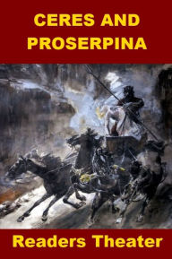 Title: Ceres and Proserpina - One Act Mythology Readers Theater, Author: Charlene Madden