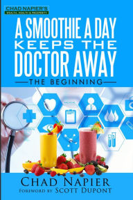 Title: A Smoothie a Day Keeps the Doctor Away: The Beginning, Author: CHAD NAPIER