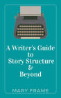 A Writer's Guide: Story Structure & Beyond