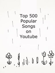 Title: Top 500 Popular Songs on Youtube, Author: BOLD RAIN