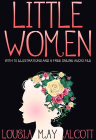 Title: LITTLE WOMEN: With 10 Illustrations and a Free Online Audio File, Author: Louisa May Alcott