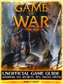 Game of War Fire Age Unofficial Game Guide (Android, iOS, Secrets, Tips, Tricks, Hints)