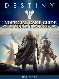 Title: Destiny Unofficial Game Guide (Android, Ios, Secrets, Tips, Tricks, Hints), Author: Hse Games