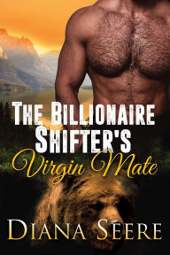 Title: The Billionaire Shifter's Virgin Mate (Billionaire Shifters Club #2), Author: Diana Seere