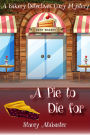 A Pie to Die For: A Bakery Detectives Cozy Mystery