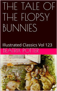 Title: THE TALE OF THE FLOPSY BUNNIES BY BEATRIX POTTER, Author: BEATRIX POTTER