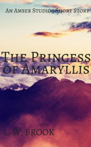 Title: The Princess Of Amaryllis, Author: L. W. Brook