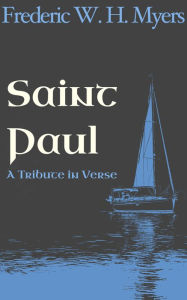 Title: Saint Paul: A Tribute in Verse, Author: Frederic W. H. Myers