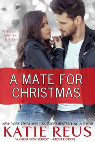 Title: A Mate for Christmas, Author: Katie Reus