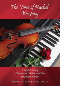 Title: The Voice of Rachel Weeping, Author: Denise M. Rowe MSW LMSW