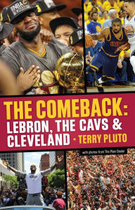 Title: The Comeback: LeBron, the Cavs & Cleveland, Author: Terry Pluto