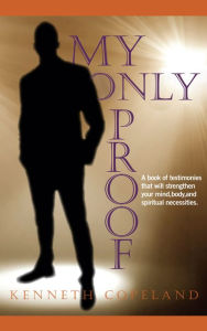 Title: My Only Proof, Author: Kenneth Copeland