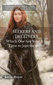 Title: SEEKERS AND DECEIVERS: Which One are You? It Is Time to Join the Fight!, Author: Kevin Koyer