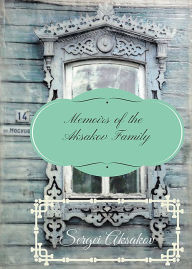 Title: Memoirs of the Aksakov Family : A Sketch of Russian Rural Life, 70 years ago, Author: Sergei Aksakov