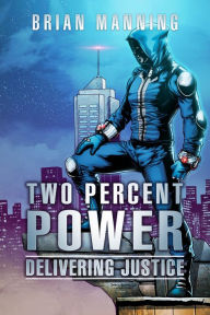 Title: Two Percent Power: Delivering Justice, Author: Brian Manning