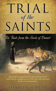 Title: Trial of the Saints, Author: Daniel G. Caram