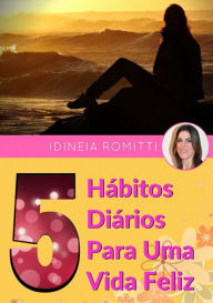 Title: 5 Habitos Diarios Para Uma Vida Feliz, Author: Idineia Romitti