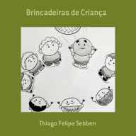 Title: Brincadeiras De Crianca, Author: Thiago Felipe Sebben