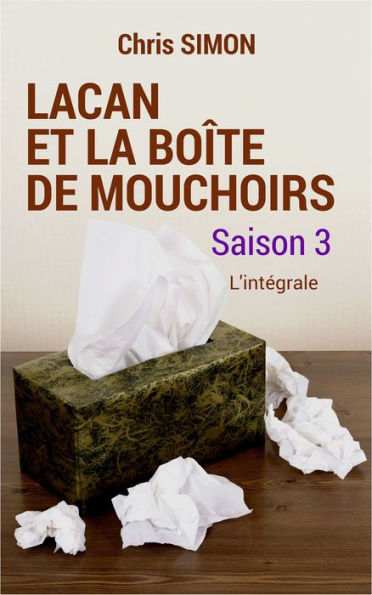 Lacan et la boite de mouchoirs - Saison 3 L'integrale