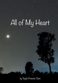 Title: All of My Heart, Author: Teguh Pranoto Chen