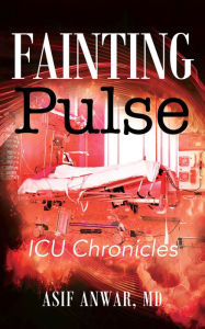 Title: Fainting Pulse: ICU Chronicles, Author: Asif Anwar