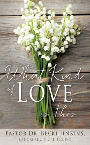 Title: What Kind of Love Is This?, Author: Pastor Becki Jenkins