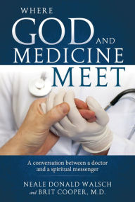 Title: Where God and Medicine Meet, Author: Neale Donald Walsch