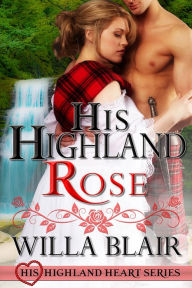 Title: His Highland Rose, Author: Willa Blair