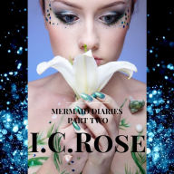 Title: Mermaid Diaries Part 2, Author: I.C. Rose