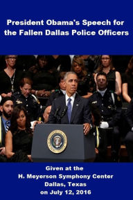 Title: President Obamas Speech for Fallen Dallas Police Officers, Author: President Barack Obama