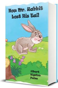 Title: How Mr Rabbit Lost His Tail (Illustrated Edition), Author: Albert Bigelow Paine