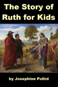 Title: The Story of Ruth for Kids, Author: Josephine Pollard