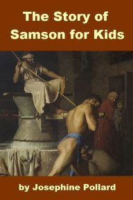 Title: The Story of Samson for Kids, Author: Josephine Pollard