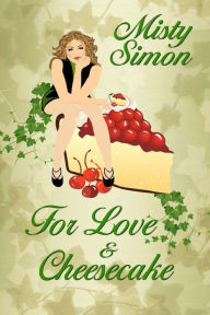 Title: For Love and Cheesecake, Author: Misty Simon